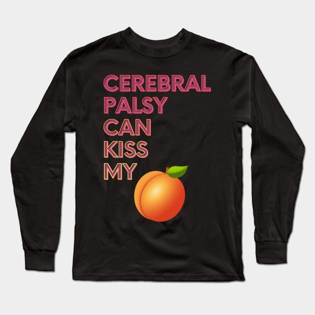 Cerebral Palsy Can Kiss My... Long Sleeve T-Shirt by FunkyKex